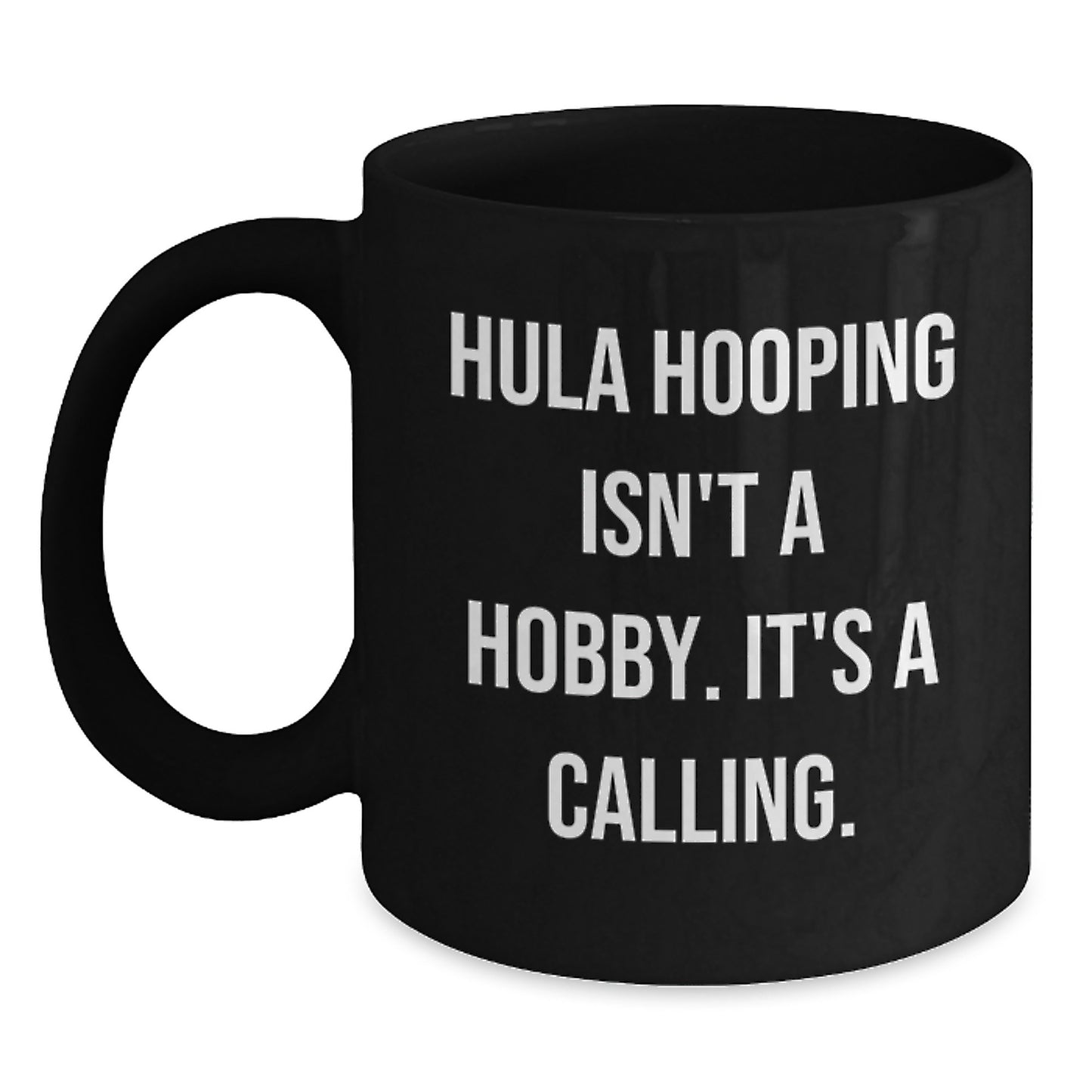 Hula Hooping Enthusiasts Gifts from Friends for Birthday - Funny 'Hula Hooping Isn't A Hobby. It's A Calling.' Black Coffee Mug - Main