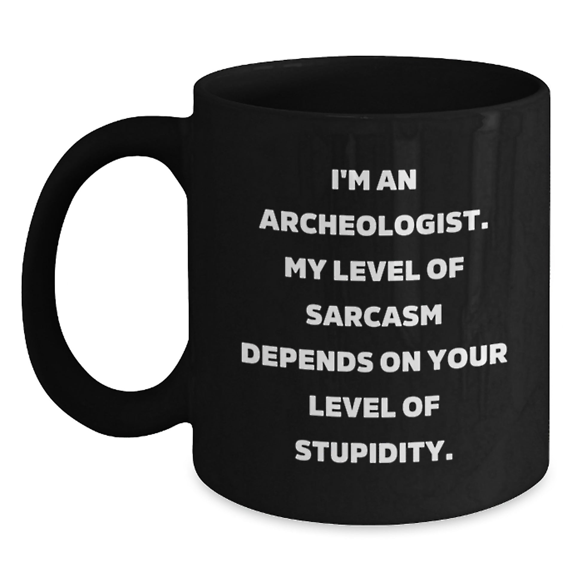 Funny Archeologist Gifts, Archeologist Black Coffee Mug, I'm An Archeologist Sarcasm Level, Christmas Unique Gifts from Friends and Family for Archeologist - Main