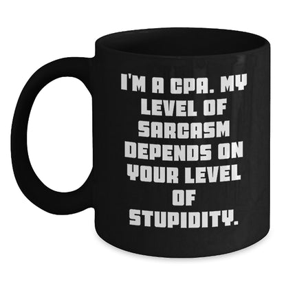 Funny CPA Gifts from Men for Birthday, I'm A Cpa. My Level Of Sarcasm Depends On Your Level Of Stupidity. Black Coffee Mug - Main