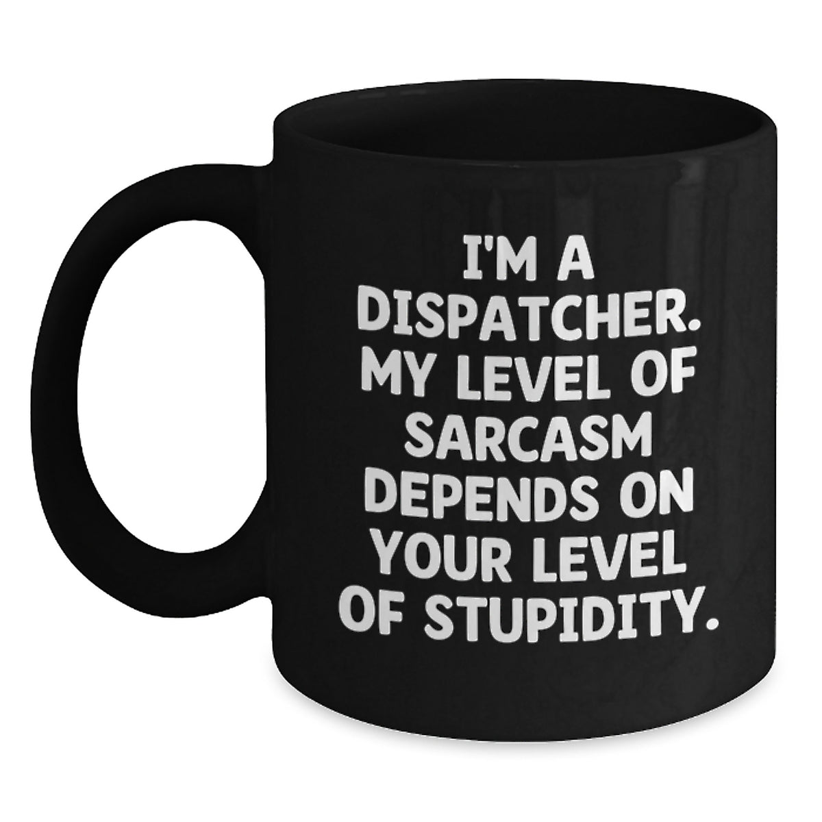 Funny Dispatcher Gifts for Men, Black Coffee Mug with Sarcasm Quote, Birthday Unique Gifts from Friends to Coworkers - Main