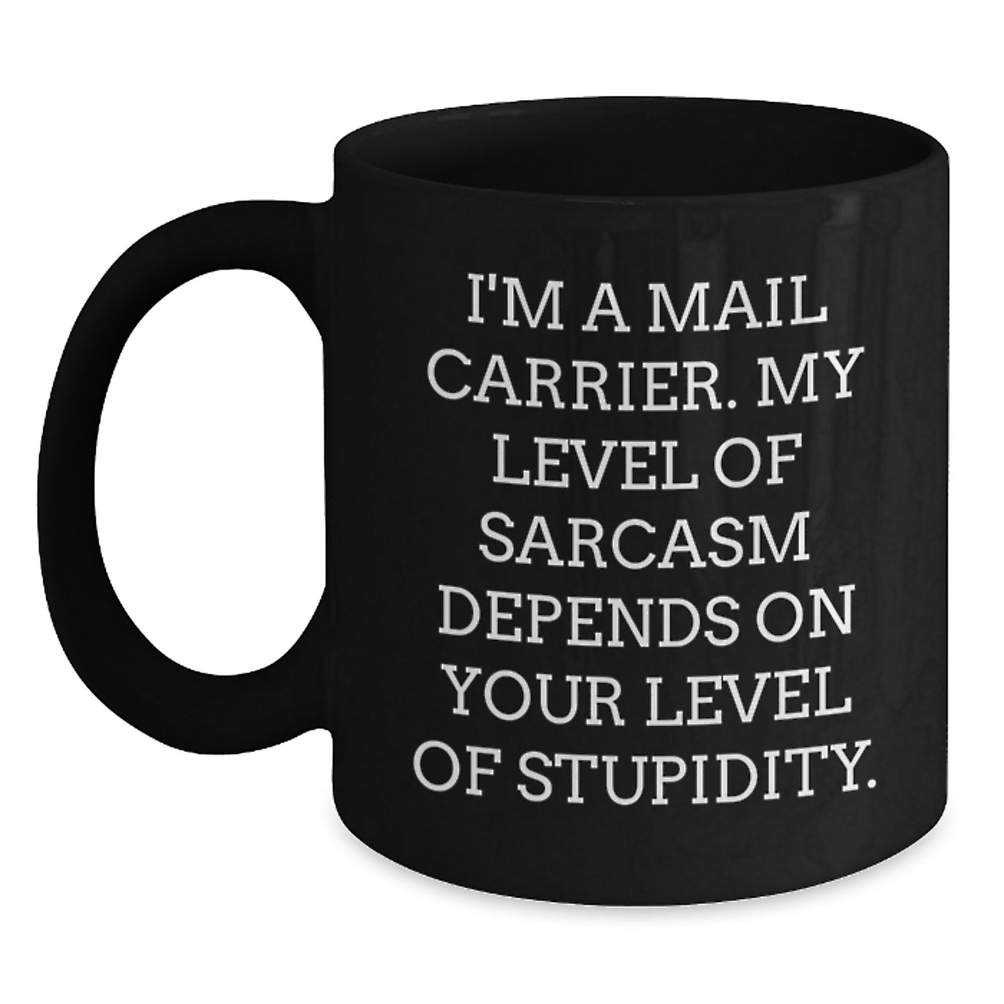 Funny Mail Carrier Gifts for Women, Black Coffee Mug, Unique Birthday Unique Gifts from Friends, Family, Coworkers, I'm A Mail Carrier. My Level Of Sarcasm Depends On Your Level Of Stupidity. - Main