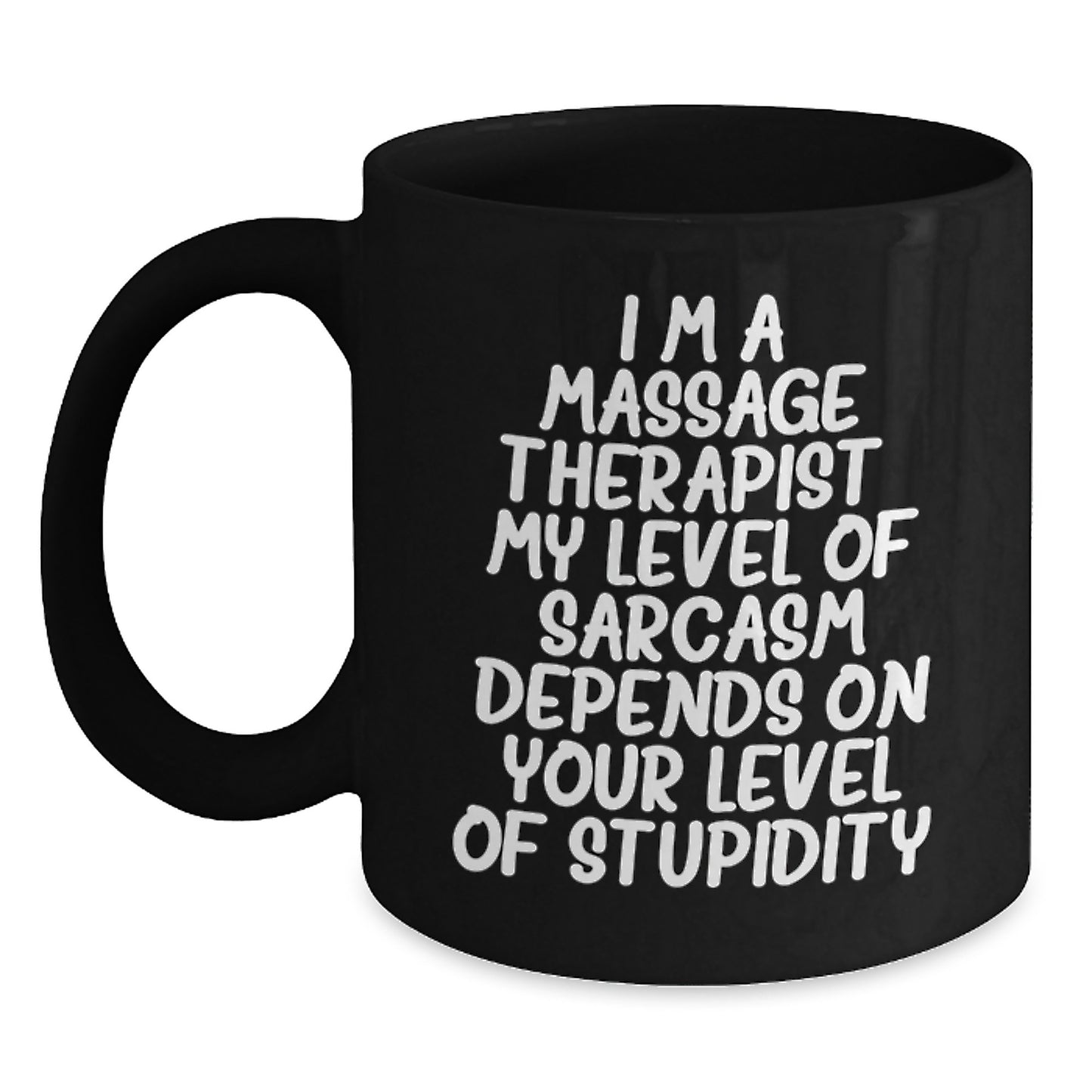 Funny Massage Therapist Gifts for Men - Birthday Unique Black Coffee Mug with 'I'm A Massage Therapist. My Level Of Sarcasm Depends On Your Level Of Stupidity.' Quote, Gifts from Friends - Main