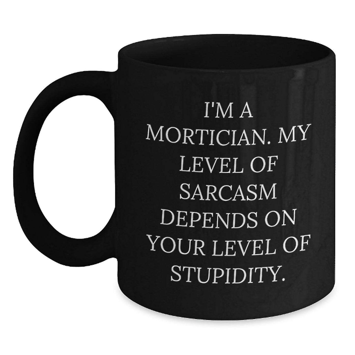 Funny Mortician Gifts from Men - I'm A Mortician Black Coffee Mug, Ideal Gift for Mortician, Mother's Day Unique Gifts - Main