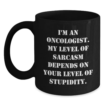 Funny Oncologist Sarcasm Gifts from Men to Oncologist Friends on Mother's Day Unique Black Coffee Mugs - Main
