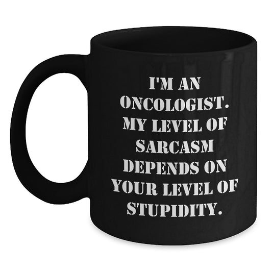 Funny Oncologist Sarcasm Gifts from Men to Oncologist Friends on Mother's Day Unique Black Coffee Mugs - Main