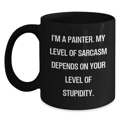 Funny Painter Gifts, Birthday Unique Gifts from Friends to Painter, Black Coffee Mug with Sarcasm Quote, 11oz or 15oz Ceramic Mug - Main