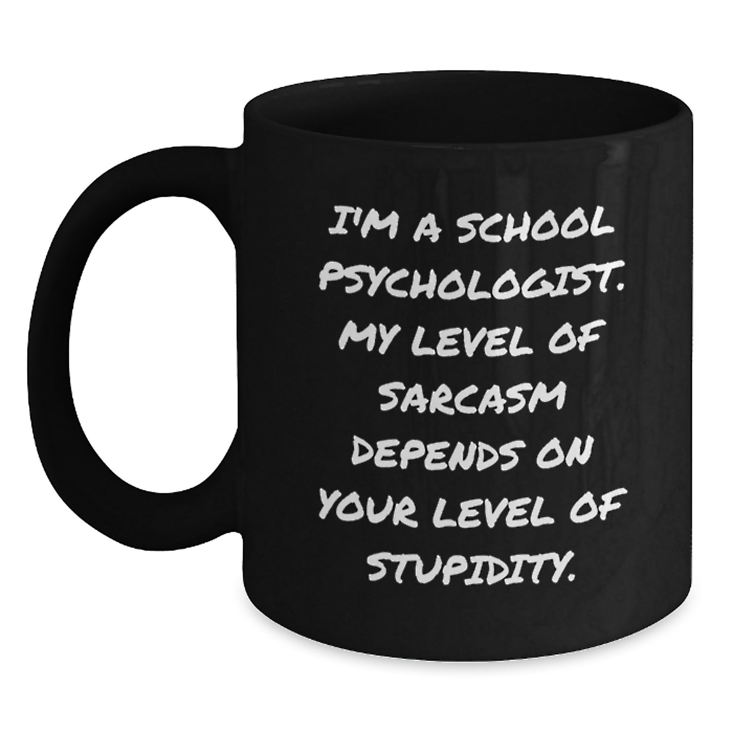 Funny School Psychologist Gifts from Friends for Men - Birthday Unique Mug I'm A School Psychologist My Level Of Sarcasm Depends On Your Level Of Stupidity Black Coffee Mug - Main