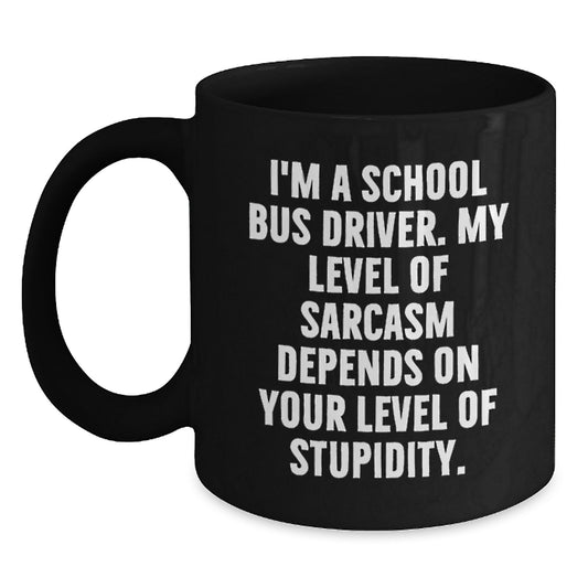 Funny School Bus Driver Valentine's Unique Gifts from Men to Women Friends Family Members - Black Coffee Mug for School Bus Driver with Sarcasm Quote - Main