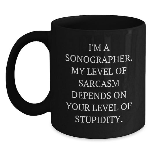 Funny Sonographer Gifts for Valentine's, Black Coffee Mug, 'I'm A Sonographer. My Level Of Sarcasm Depends On Your Level Of Stupidity.,', Unique Gifts from Friends to Family - Main