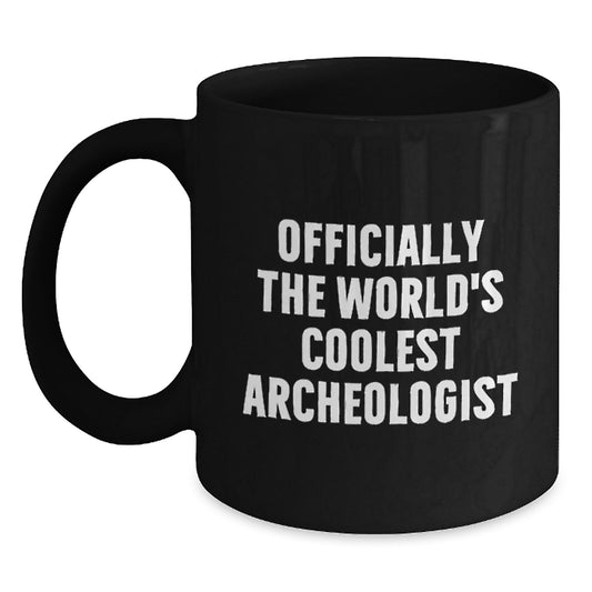 Funny Archeologist Gifts for Mother's Day - Officially The World's Coolest Archeologist Quote Black Coffee Mug, Gifts from Family to Archeologist Friends - Main