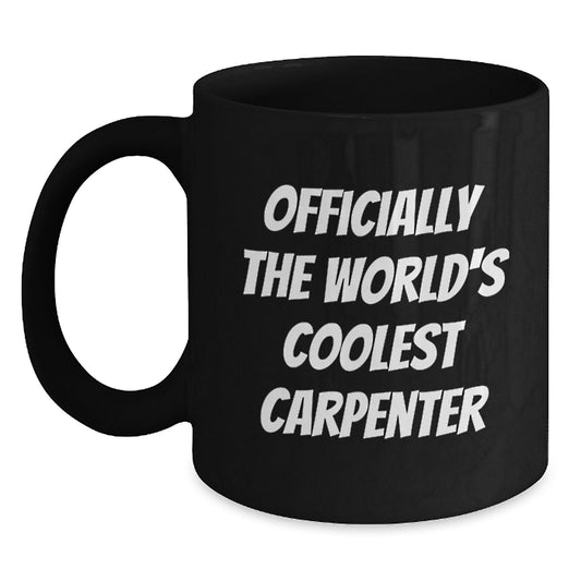 Carpenter Gifts for Him, Funny Black Coffee Mug Officially The World's Coolest Carpenter, Birthday Unique Gifts from Friends - Main