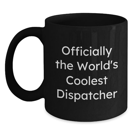 Dispatcher Gifts from Men, Funny 'Officially The World's Coolest Dispatcher' Black Coffee Mug, Valentine's Unique Gifts for Dispatcher - Main