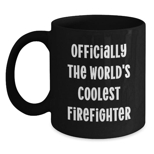 Funny Firefighter Gifts from Men to Firefighter Dad Mother's Day Unique Black Coffee Mug - Officially The World's Coolest Firefighter Black Coffee Mug for Firefighter - Main