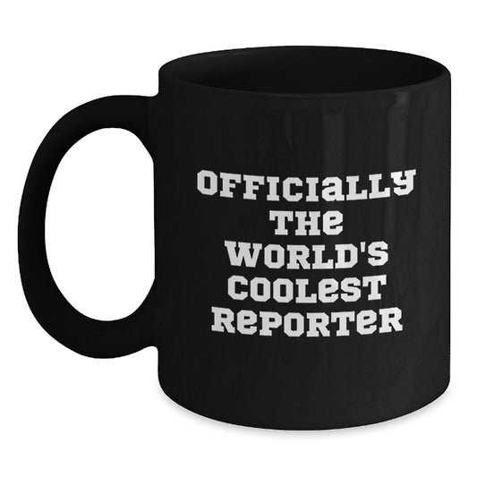 Funny Reporter Gifts from Men for Mom on Mother's Day - Officially The World's Coolest Reporter Black Coffee Mug - Main