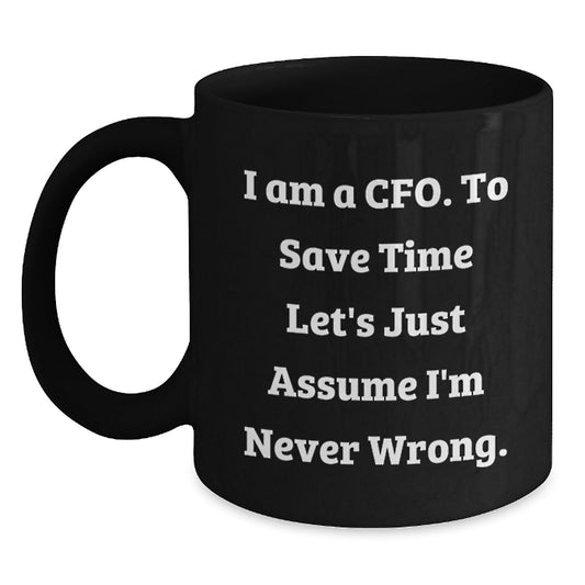 Gifts from Men for CFO Friends - Funny CFO Quotes Black Coffee Mug, 11oz or 15oz Black Ceramic Mug for Mother's Day Unique Gifts - Main