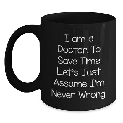 Funny Doctor Quotes, Gifts for Doctors, Unique Black Coffee Mugs from Family to Men Doctors, 11oz or 15oz Ceramic Mugs - Main