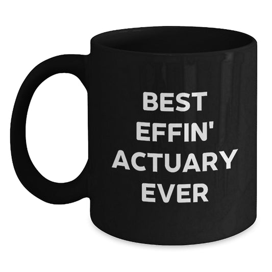 Funny Actuary Gifts for Friends, Black Coffee Mug Best Effin' Actuary Ever Quote, Birthday Unique Gifts from Coworkers - Main