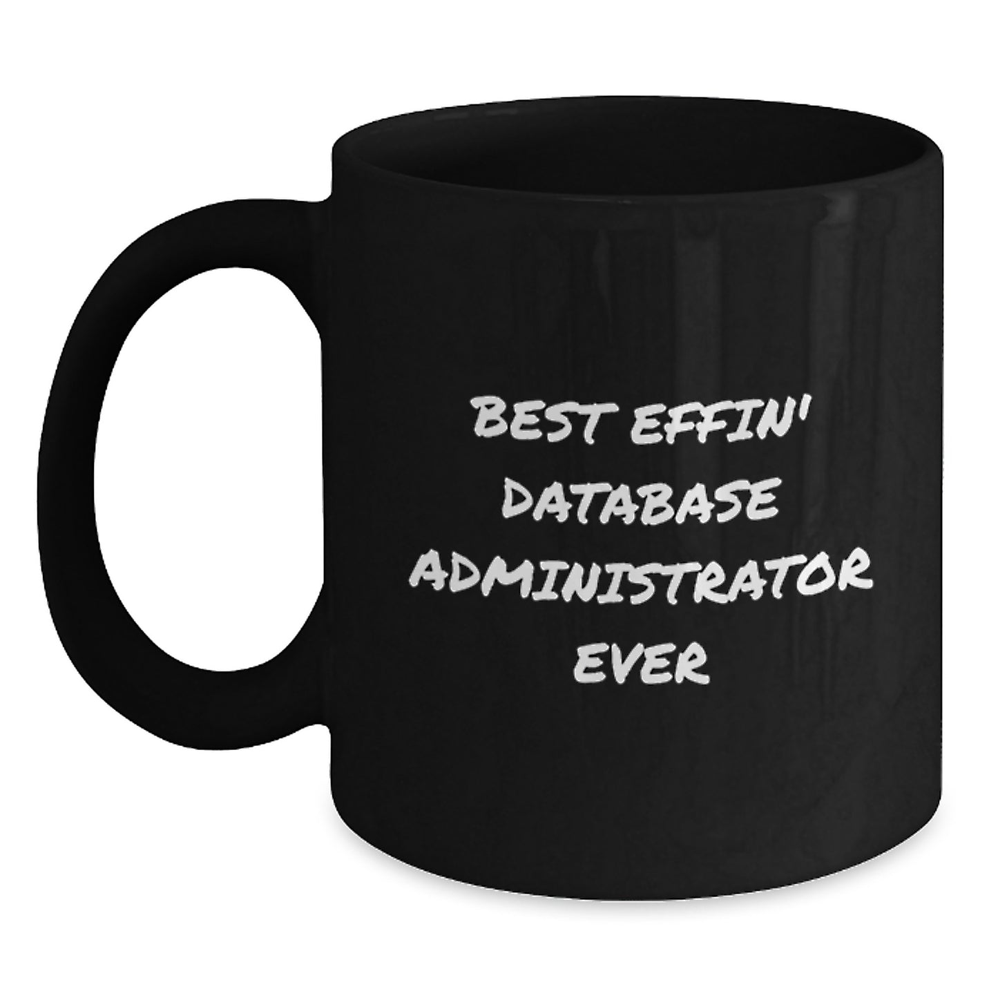 Funny Database Administrator Gifts for Men - 'Best Effin' Database Administrator Ever' Black Coffee Mug - Main