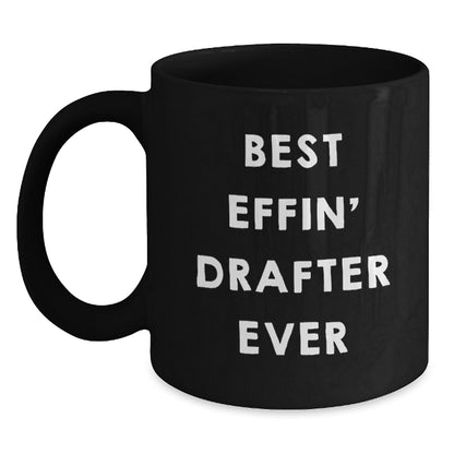 Funny Drafter Gifts for Him, Best Effin' Drafter Ever Black Coffee Mug, Birthday Unique Gifts from Men - Main