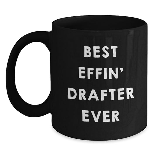 Funny Drafter Gifts for Him, Best Effin' Drafter Ever Black Coffee Mug, Birthday Unique Gifts from Men - Main