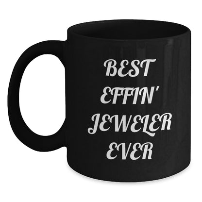 Funny Jeweler Gifts from Men to Friends or Coworkers - Best Effin' Jeweler Ever Black Coffee Mug for Birthday - Main
