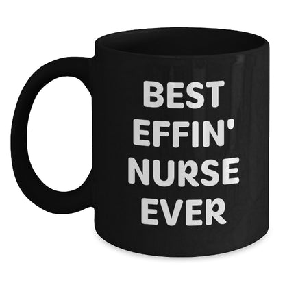 Funny Nurse Gifts from Friends, Best Effin' Nurse Ever Black Coffee Mug for Nurse on Birthday Unique Gifts - Main