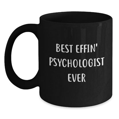 Gifts from Friends and Family, Best Effin' Psychologist Ever Quote, Unique Valentine's Gifts for Psychologist Black Coffee Mug - 11oz or 15oz - Main