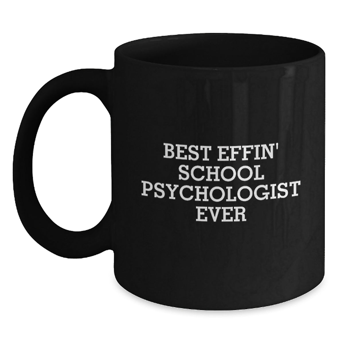 Funny School Psychologist Mug Gifts from Friends for Father's Day Unique Black Coffee Mugs - Best Effin' School Psychologist Ever - Main