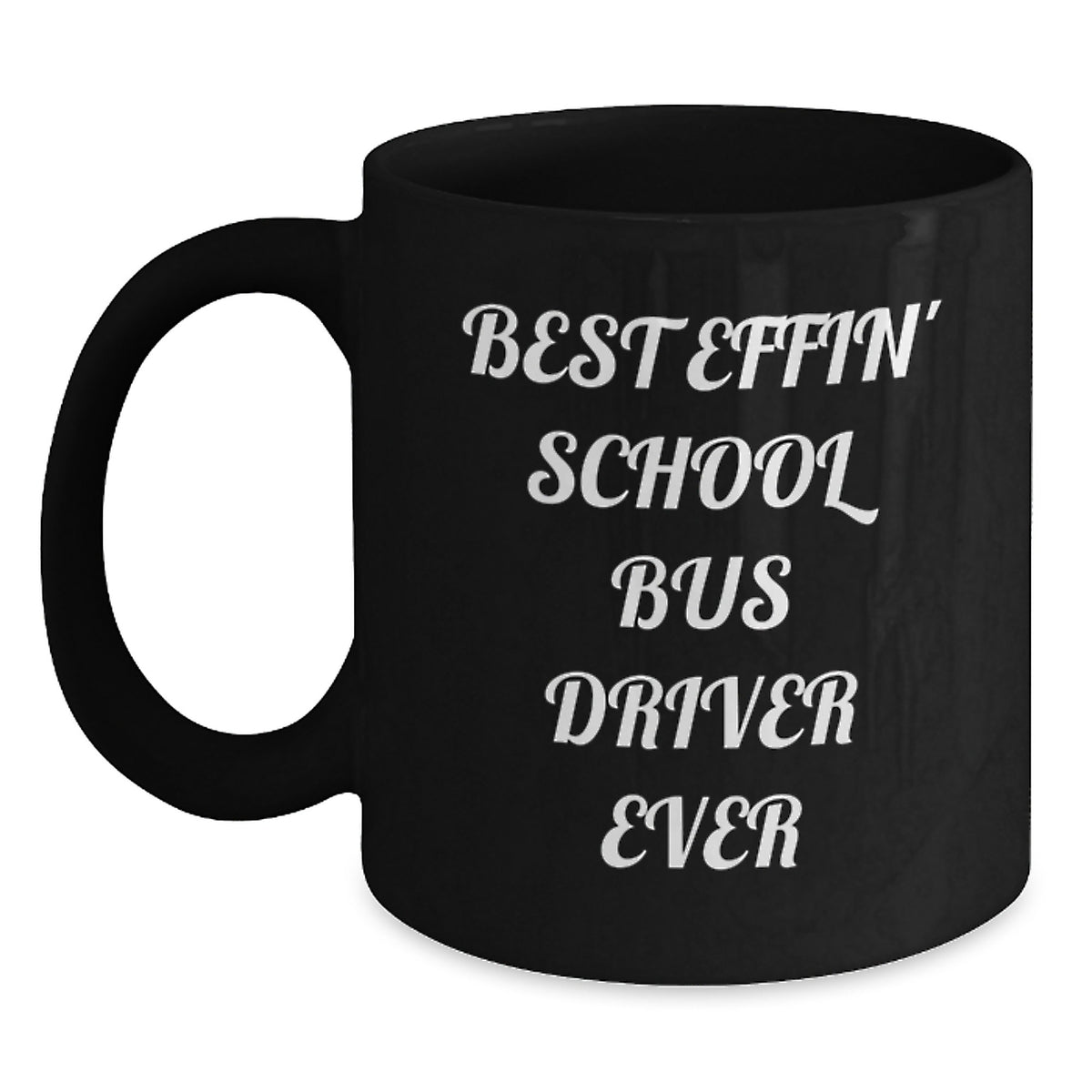 Funny School Bus Driver Gifts for Dad, School Bus Driver Mug, Best Effin' School Bus Driver Ever Quote, Black Coffee Mug, Unique Father's Day Unique Gifts for Men, Gifts from Family - Main