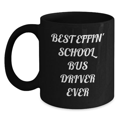 Funny School Bus Driver Gifts for Dad, School Bus Driver Mug, Best Effin' School Bus Driver Ever Quote, Black Coffee Mug, Unique Father's Day Unique Gifts for Men, Gifts from Family - Main
