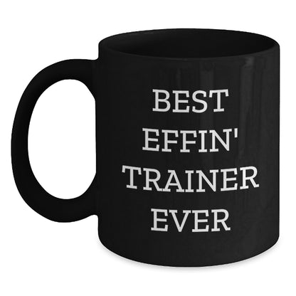 Funny Trainer Gifts from Friends Black Coffee Mug Best Effin' Trainer Ever for Trainer - Main