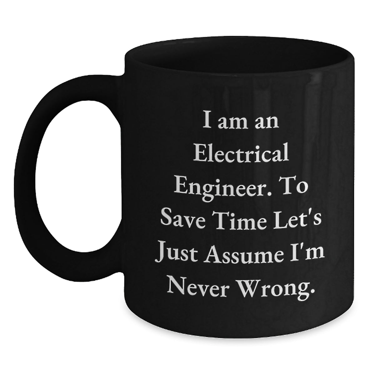 Funny Electrical Engineer Gifts for Men, Black Coffee Mug with I'm Never Wrong Quote, Unique Graduation Unique Gifts from Friends to Electrical Engineer - Main