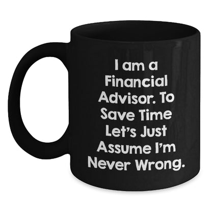 Funny Gifts for Financial Advisors, I Am A Financial Advisor Mugs, Black Coffee Mug Perfect for Father's Day, Gifts from Family, Friends, or Coworkers - Main