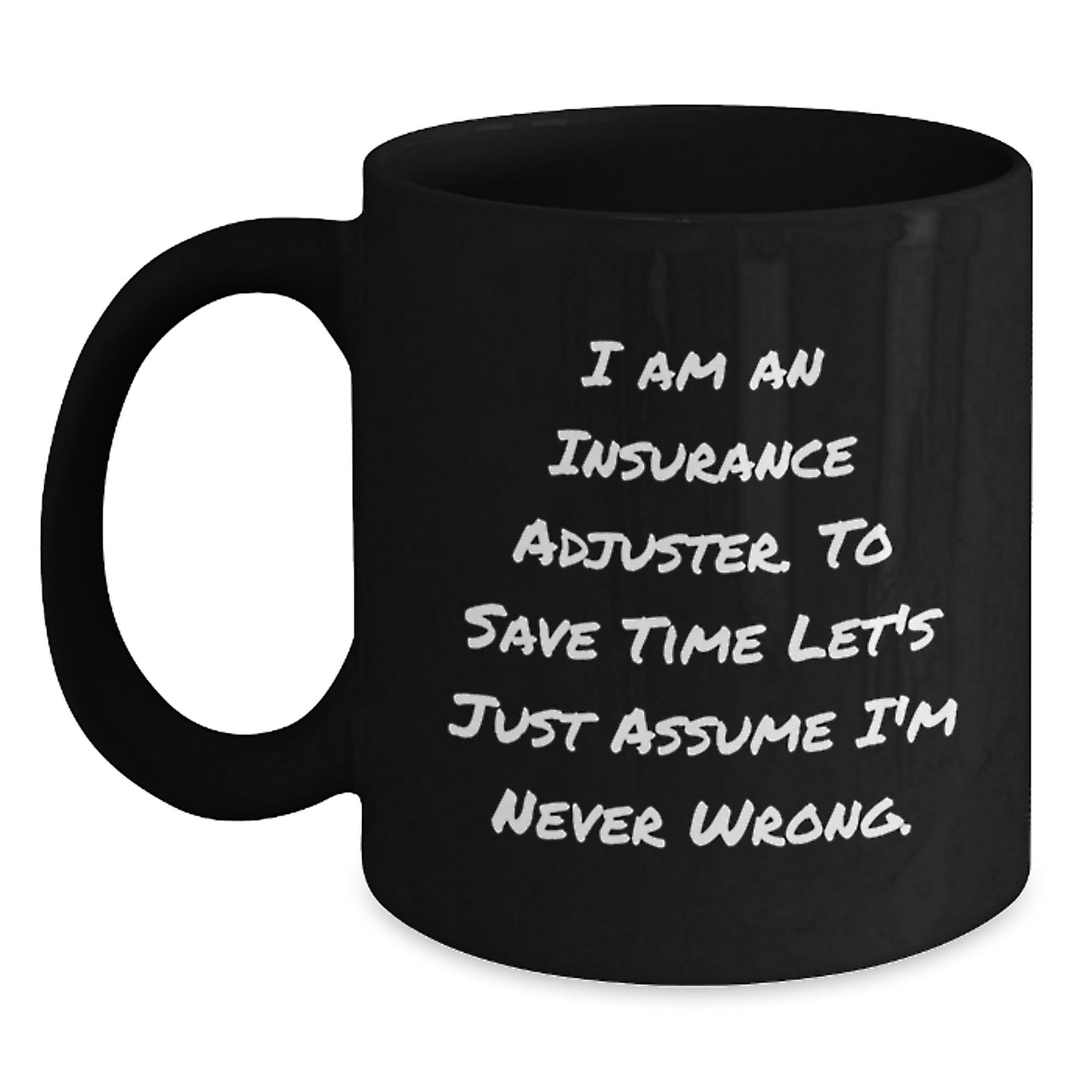Funny Insurance Adjuster Gifts for Birthday, Black Coffee Mug with 'I Am An Insurance Adjuster. To Save Time Let's Just Assume I'm Never Wrong.' Quote, Gifts from Friends to Insurance Adjuster - Main