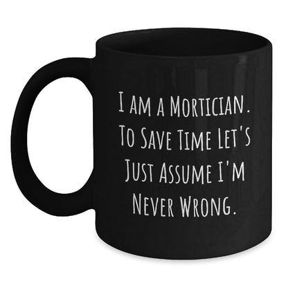 Humorous Mortician Gifts from Friends Funny Quote Black Coffee Mug, Graduation Unique Gifts for Mortician Men Women Family - Main