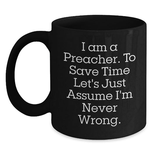 Funny Preacher Gifts for Men Valentine's Unique Black Coffee Mugs from Friends - I Am A Preacher - Main