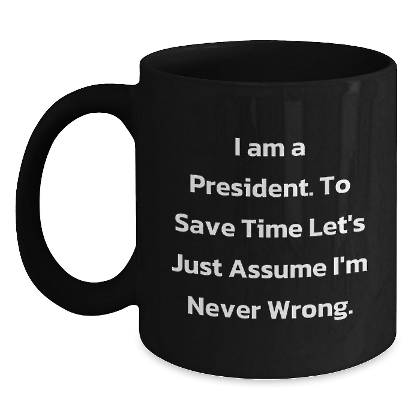 Funny President Gifts, Unique Black Coffee Mug for President, I'm Never Wrong Quote, Graduation Unique Gifts from Men - Main