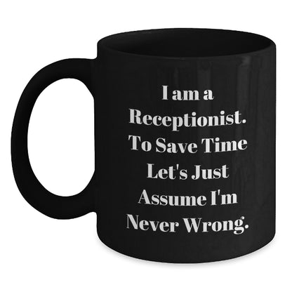 Funny Receptionist Gifts from Friends for Graduation Unique Black Coffee Mug, I'm Never Wrong Mug for Receptionist Coworkers - Main