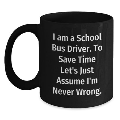 Funny School Bus Driver Gifts for Men - School Bus Driver Black Coffee Mug - I Am A School Bus Driver Mugs - Gifts from Friends to School Bus Drivers - Main