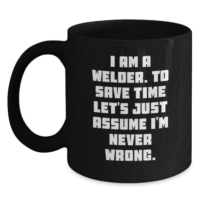 Funny Welder Gifts for Men - 'I'm Never Wrong' Black Coffee Mug, Perfect Graduation Unique Gifts from Family - Main