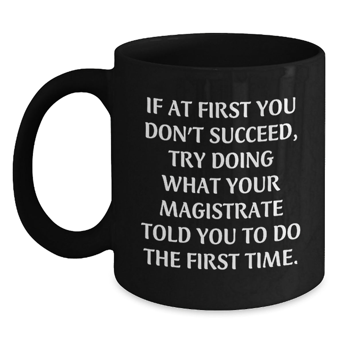 Funny Magistrate Gifts, Graduation Unique Gifts for Magistrate, Black Coffee Mug with Witty Quote - Main