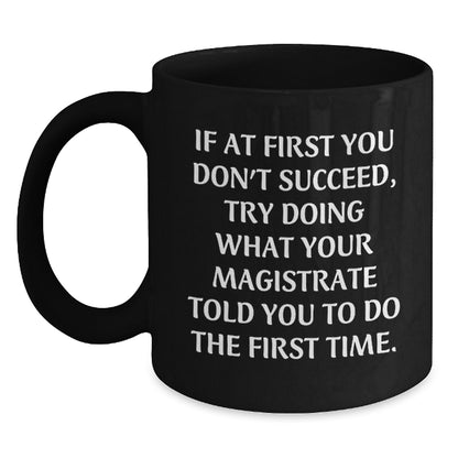 Funny Magistrate Gifts, Graduation Unique Gifts for Magistrate, Black Coffee Mug with Witty Quote - Main