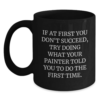 Funny Painter Gifts for Birthday, Painter Humor Quotes on Black Coffee Mug, Unique Birthday Unique Gifts from Friends, Family, or Coworkers for Painter - Main