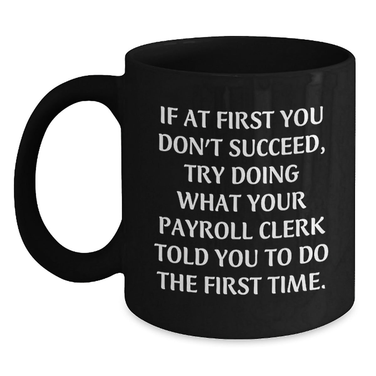 Funny Payroll Clerk Gifts for Men - If At First You Dont Succeed Mugs, Black Coffee Mug for Payroll Clerk, Gifts from Friends to Payroll Clerk - Graduation Unique Gifts - Main