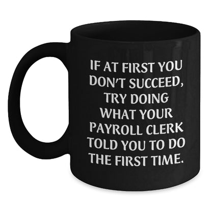 Funny Payroll Clerk Gifts for Men - If At First You Dont Succeed Mugs, Black Coffee Mug for Payroll Clerk, Gifts from Friends to Payroll Clerk - Graduation Unique Gifts - Main