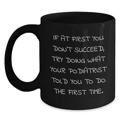 Funny Podiatrist Gifts from Men, Women, Friends, Coworkers, Family - Black Coffee Mug for Valentine's Unique Gifts, Encouragement Mug for Podiatrist, 'If At First You Don't Succeed' - Main