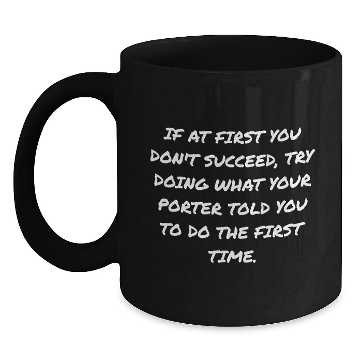 Funny Gifts from Porter Lovers, Unique Black Coffee Mugs for Men, Graduation Unique Gifts for Porter, If At First You Don't Succeed, Try Doing What Your Porter Told You To Do The First Time Mug - Main