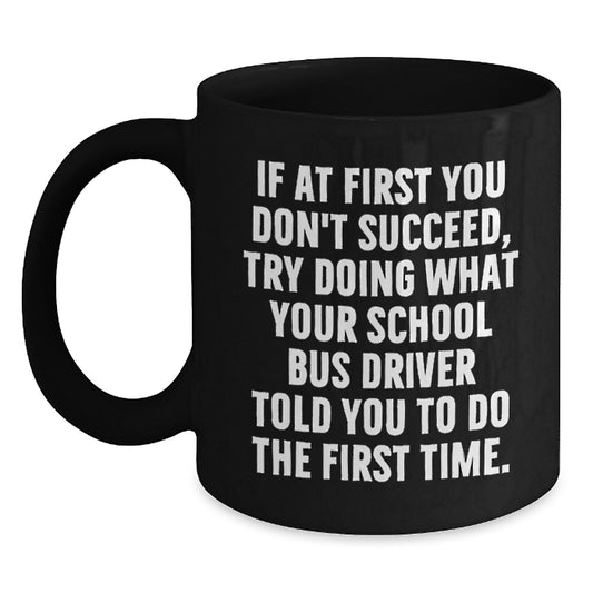 Funny School Bus Driver Gifts for Men Birthday Unique Mugs from Friends, Funny Quote School Bus Driver, Black Coffee Mug, Inspirational for School Bus Driver - Main