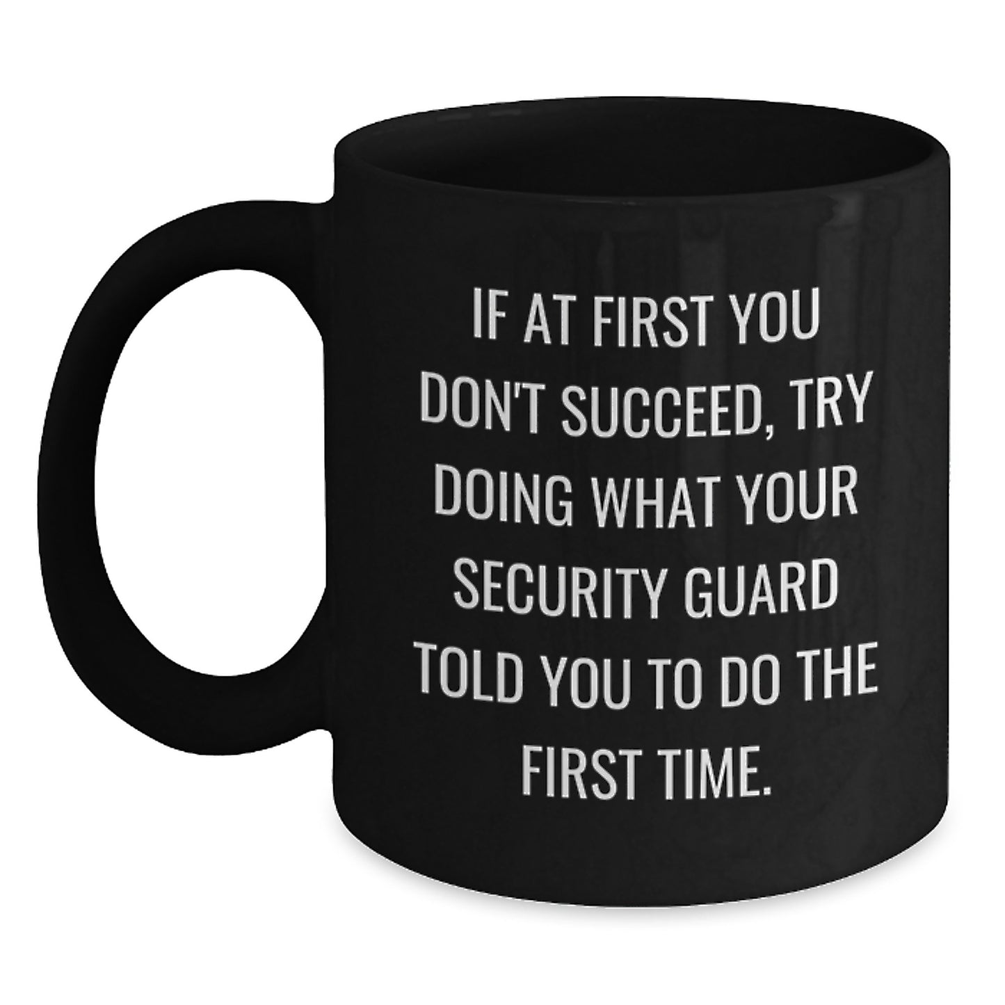 Funny Security Guard Gifts for Men - If You Don't Succeed Try Doing What Your Security Guard Told You - Black Coffee Mug for Him - Main
