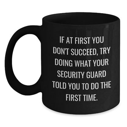 Funny Security Guard Gifts for Men - If You Don't Succeed Try Doing What Your Security Guard Told You - Black Coffee Mug for Him - Main